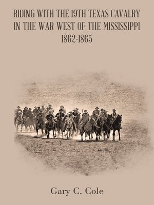 cover image of Riding with the 19Th Texas Cavalry in the War West of the Mississippi 1862-1865